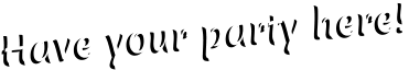 Have your party here! Have your party here!