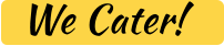 We Cater!