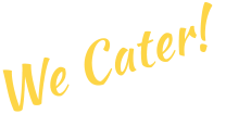 We Cater!